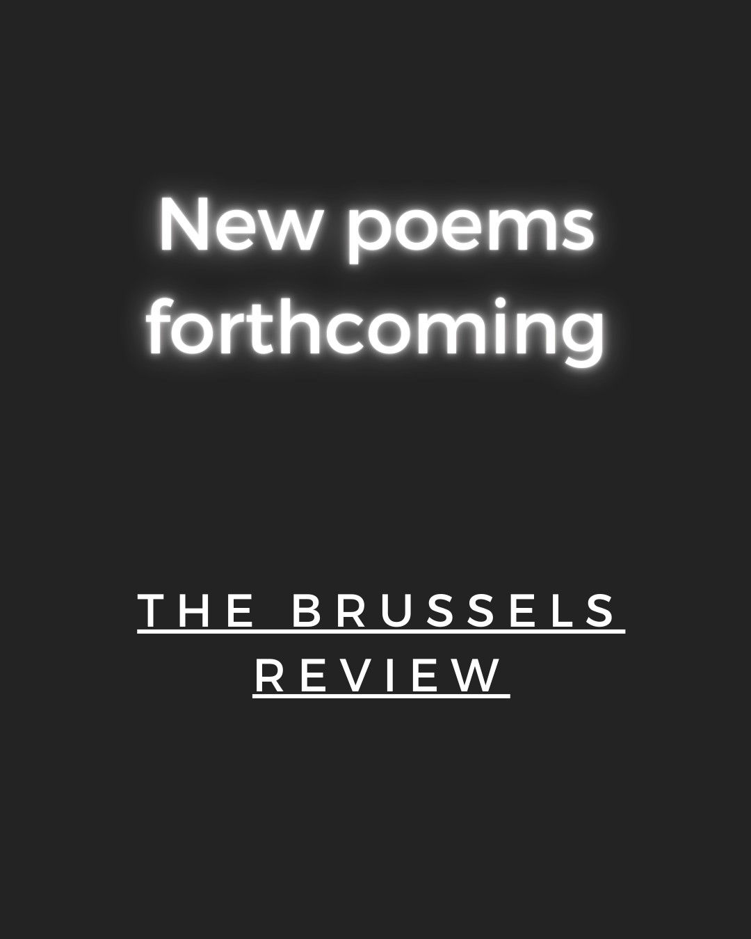 New poems forthcoming, The Brussels Review